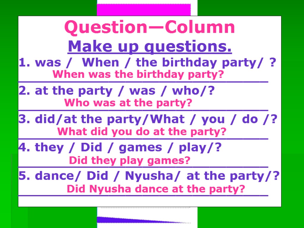 Question—Column Make up questions. 1. was / When / the birthday party/ ? ______________________________